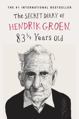 The Secret Diary of Hendrik Groen: 83 1/4 Years Old by Groen, Hendrik