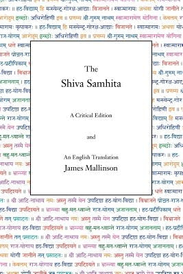 The Shiva Samhita: A Critical Edition and An English Translation by Mallinson, James