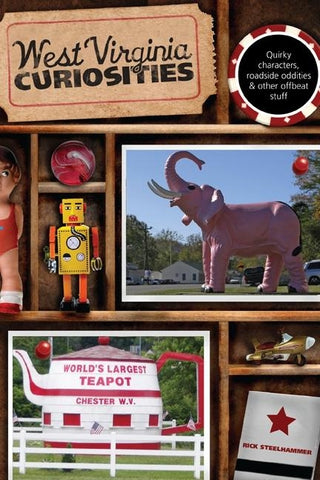 West Virginia Curiosities: Quirky Characters, Roadside Oddities & Other Offbeat Stuff by Steelhammer, Rick