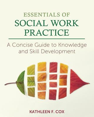 Essentials of Social Work Practice: A Concise Guide to Knowledge and Skill Development by Cox, Kathleen F.