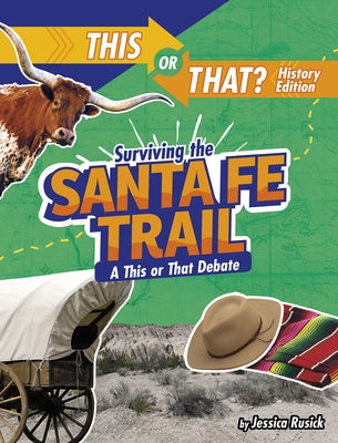 Surviving the Santa Fe Trail: A This or That Debate by Rusick, Jessica