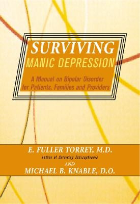 Surviving Manic Depression: A Manual on Bipolar Disorder for Patients, Families, and Providers by Torrey, E. Fuller