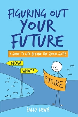 Figuring Out Your Future: A guide to life beyond the school gates by Lewis, Sally