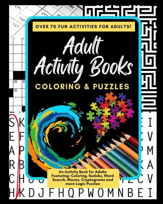 Adult Activity Books Coloring and Puzzles Over 70 Fun Activities for Adults: An Activity Book for Adults Featuring: Coloring, Sudoku, Word Search, Maz by Books, Adult Activity