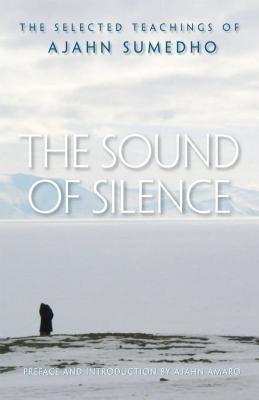 The Sound of Silence: The Selected Teachings of Ajahn Sumedho by Sumedho