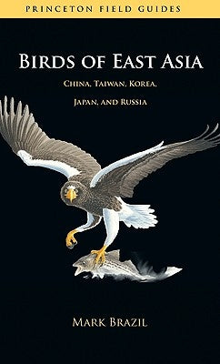 Birds of East Asia: China, Taiwan, Korea, Japan, and Russia by Brazil, Mark