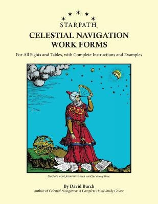 Starpath Celestial Navigation Work Forms: For All Sights and Tables, with Complete Instructions and Examples by Burch, David