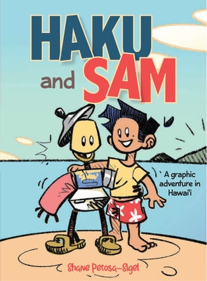 Haku and Sam: A Graphic Adventure in Hawai'i by Petosa-Sigel, Shane