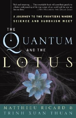 The Quantum and the Lotus: A Journey to the Frontiers Where Science and Buddhism Meet by Ricard, Matthieu