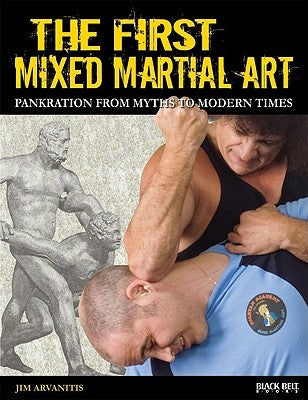 The First Mixed Martial Art: Pankration from Myths to Modern Times by Arvanitis, Jim