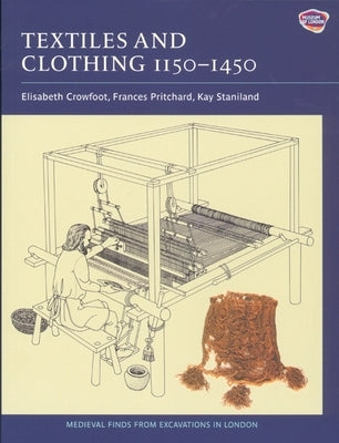 Textiles and Clothing, C.1150-1450 by Crowfoot, Elisabeth