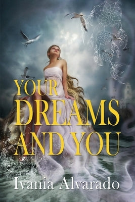 Your Dreams and You by Alvarado, Ivania