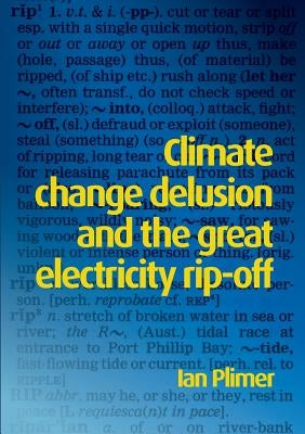 Climate Change Delusion and the Great Electricity Rip-off by Plimer, Ian