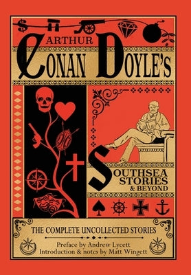 Southsea Stories and Beyond - Hardback Edition: The Complete Uncollected Stories of Arthur Conan Doyle by Wingett, Matt