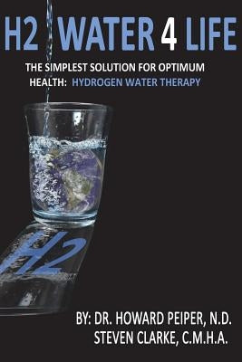 H2 Water 4 Life: The Simplest Solution for Optimum Health: Hydrogen Water Therapy (Black and White) by Clarke Cmha, Steven