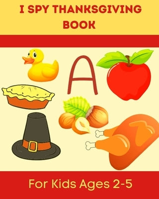 I Spy Thanksgiving Book for Kids Ages 2-5: A Fun Learning Activity, Picture and Guessing Game For Kids Ages 2-5 and Babies, Toddler Preschool & Kinder by Lize, Yara