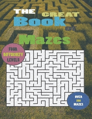 The Great Book Of Mazes: 100 Mazes for Adults and teens - Hours of Fun, Stress Relief and Relaxation by Maze Runner, Boulakouas