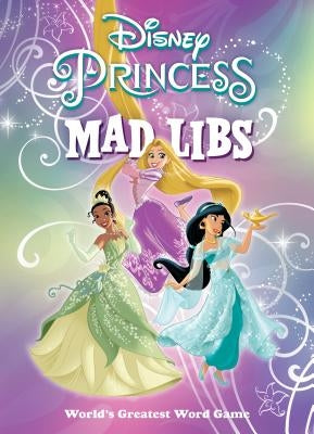 Disney Princess Mad Libs: World's Greatest Word Game by Fabiny, Sarah