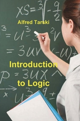 Introduction to Logic: and to the Methodology of Deductive Sciences by Tarski, Alfred