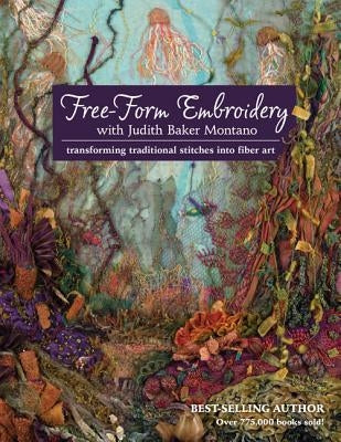 Free-Form Embroidery with Judith Baker Montano: Transforming Traditional Stitches Into Fiber Art by Montano, Judith Baker