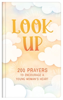 Look Up (Teen Girls): 200 Prayers to Encourage a Young Woman's Heart by Bernstein, Hilary