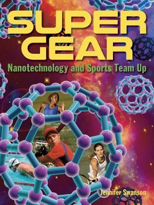 Super Gear: Nanotechnology and Sports Team Up by Swanson, Jennifer