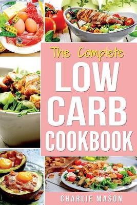 Low Carb Diet Recipes Cookbook: Easy Weight Loss With Delicious Simple Best Keto: Low Carb Snacks Food Cookbook Weight Loss Low Carb And Low Sugar Sna by Mason, Charlie