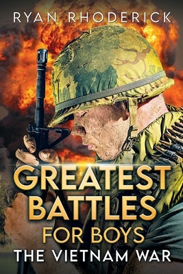 Greatest Battles for Boys: The Vietnam War by Rhoderick, Ryan