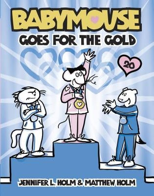 Babymouse Goes for the Gold by Holm, Jennifer L.