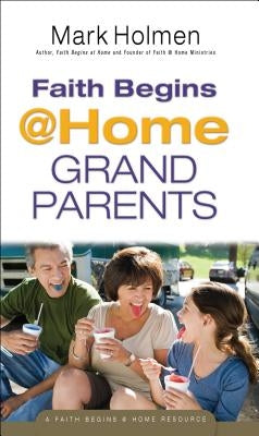 Faith Begins @ Home Grandparents by Holmen, Mark