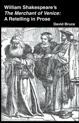 William Shakespeare's The Merchant of Venice: A Retelling in Prose by Bruce, David