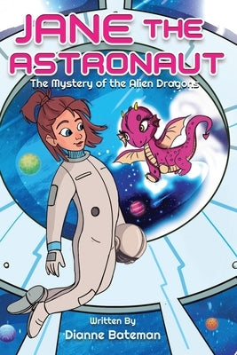 Jane the Astronaut: The Mystery of the Alien Dragons by Bateman, Dianne