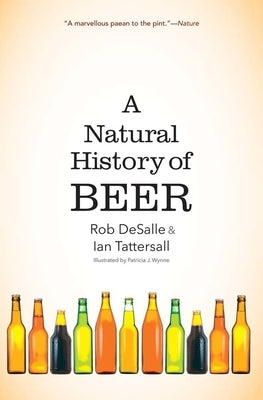 A Natural History of Beer by DeSalle, Rob