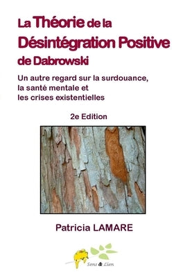 La theorie de la desintegration positive de Dabrowski: Un autre regard sur la surdouance, la sante mentale et les crises existentielles by Lamare, Patricia