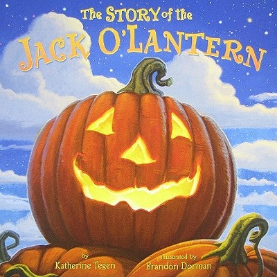 The Story of the Jack O'Lantern by Tegen, Katherine