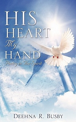 HIS HEART My Hand by Busby, Deehna R.