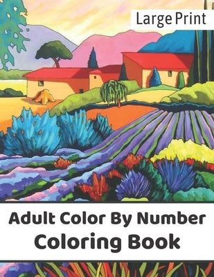 Large Print Adult Color By Number Coloring Book: Easy Large Print Mega Jumbo Coloring Book of Butterflies, Flowers, Gardens, Landscapes, Animals and M by Publication, Xalcort