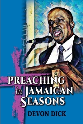 Preaching in Jamaican Seasons by Dick, Devon