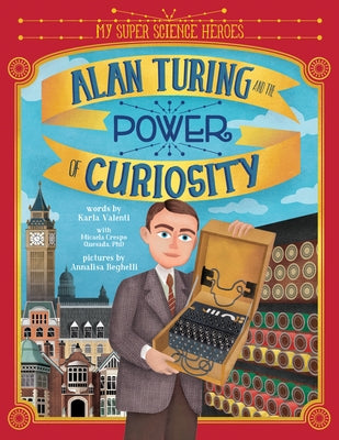 Alan Turing and the Power of Curiosity by Valenti, Karla