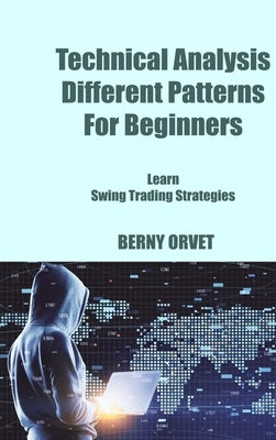 Technical Analysis Different Patterns For Beginners: Learn Swing Trading Strategies by Orvet, Berny