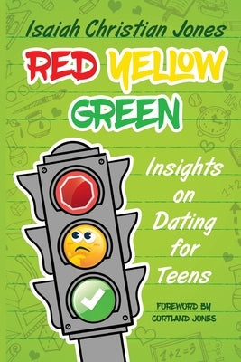 Red Yellow Green: Insights on Dating for Teens by Jones, Isaiah Christian