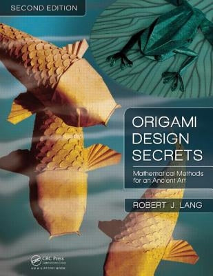 Origami Design Secrets: Mathematical Methods for an Ancient Art by Lang, Robert J.