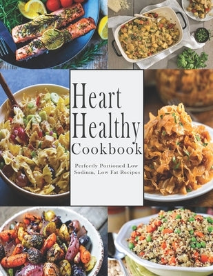 Heart -Healthy Cookbook: Perfectly Portioned Low Sodium, Low Fat Recipes by Stone, John