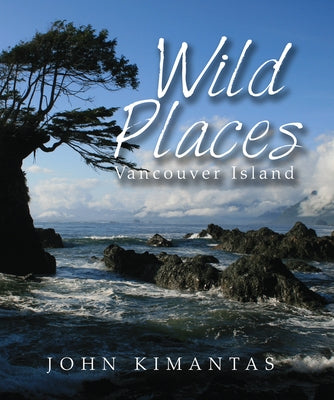 Wild Places Vancouver Island by Kimantas, John