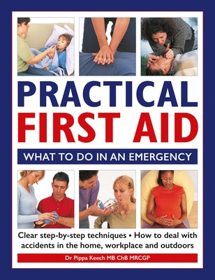 Practical First Aid: What to Do in an Emergency by Keech, Pippa