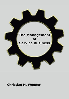 The Management of Service Business by Wegner, Christian M.