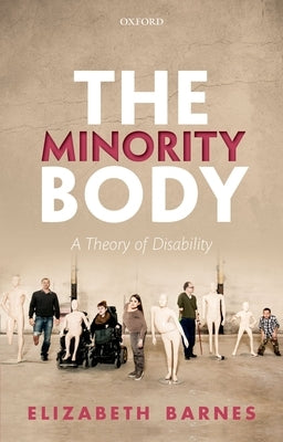 The Minority Body: A Theory of Disability by Barnes, Elizabeth