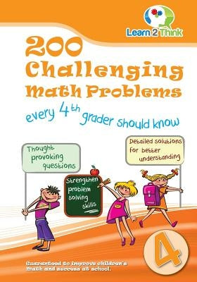 200 Challenging Math Problems every 4th Grader should know by Learn 2. Think Pte Ltd