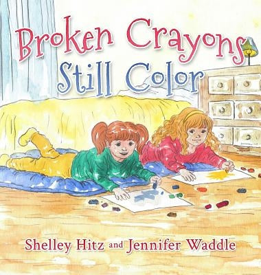 Broken Crayons Still Color by Hitz, Shelley