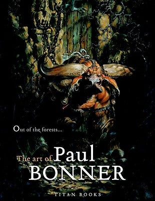 Out of the Forests: The Art of Paul Bonner by Bonner, Paul